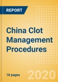 China Clot Management Procedures Outlook to 2025 - Inferior Vena Cava Filters (IVCF) Procedures and Thrombectomy Procedures- Product Image