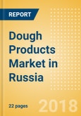 Dough Products (Bakery & Cereals) Market in Russia - Outlook to 2022: Market Size, Growth and Forecast Analytics- Product Image
