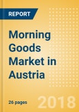 Morning Goods (Bakery & Cereals) Market in Austria - Outlook to 2022: Market Size, Growth and Forecast Analytics- Product Image