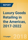 Luxury Goods Retailing in the Americas, 2017-2022: Market & Category Expenditure and Forecasts, Trends, and Competitive Landscape- Product Image