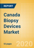 Canada Biopsy Devices Market Outlook to 2025 - Biopsy Forceps, Biopsy Guns and Needles, Biopsy Punches, Biopsy Core Needles and Devices and Others- Product Image