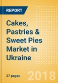 Cakes, Pastries & Sweet Pies (Bakery & Cereals) Market in Ukraine - Outlook to 2022: Market Size, Growth and Forecast Analytics- Product Image