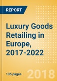 Luxury Goods Retailing in Europe, 2017-2022: Market & Category Expenditure and Forecasts, Trends, and Competitive Landscape- Product Image