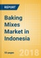 Baking Mixes (Bakery & Cereals) Market in Indonesia - Outlook to 2022: Market Size, Growth and Forecast Analytics - Product Thumbnail Image