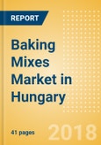 Baking Mixes (Bakery & Cereals) Market in Hungary - Outlook to 2022: Market Size, Growth and Forecast Analytics- Product Image
