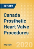 Canada Prosthetic Heart Valve Procedures Outlook to 2025 - Conventional Aortic Valve Replacement Procedures, Conventional Mitral Valve Procedures and Transcatheter Heart Valve (THV) Procedures- Product Image