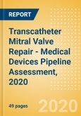 Transcatheter Mitral Valve Repair (TMVR) - Medical Devices Pipeline Assessment, 2020- Product Image