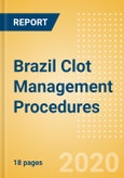 Brazil Clot Management Procedures Outlook to 2025 - Inferior Vena Cava Filters (IVCF) Procedures and Thrombectomy Procedures- Product Image