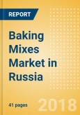 Baking Mixes (Bakery & Cereals) Market in Russia - Outlook to 2022: Market Size, Growth and Forecast Analytics- Product Image