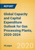 Global Capacity and Capital Expenditure Outlook for Gas Processing Plants, 2020-2024 - Russia Leads Global Gas Processing Capacity Additions- Product Image