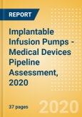 Implantable Infusion Pumps - Medical Devices Pipeline Assessment, 2020- Product Image