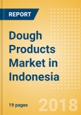 Dough Products (Bakery & Cereals) Market in Indonesia - Outlook to 2022: Market Size, Growth and Forecast Analytics- Product Image