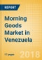 Morning Goods (Bakery & Cereals) Market in Venezuela - Outlook to 2022: Market Size, Growth and Forecast Analytics - Product Thumbnail Image