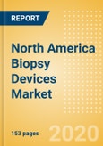 North America Biopsy Devices Market Outlook to 2025 - Biopsy Core Needles and Devices, Biopsy Disposable Vacuum-Assisted Needle Devices and Others- Product Image