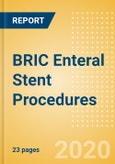 BRIC Enteral Stent Procedures Outlook to 2025 - Enteral stenting Procedures using Fully Covered Enteral stents, Enteral stenting Procedures using Non-Covered Enteral stents and Enteral stenting Procedures using Partially Covered Enteral stents- Product Image