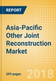Asia-Pacific Other Joint Reconstruction Market Outlook to 2025- Product Image