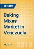 Baking Mixes (Bakery & Cereals) Market in Venezuela - Outlook to 2022: Market Size, Growth and Forecast Analytics- Product Image
