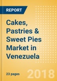 Cakes, Pastries & Sweet Pies (Bakery & Cereals) Market in Venezuela - Outlook to 2022: Market Size, Growth and Forecast Analytics- Product Image