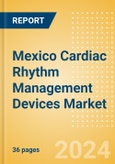 Mexico Cardiac Rhythm Management Devices Market Outlook to 2033 - Cardiac Resynchronisation Therapy (CRT), Implantable Cardioverter Defibrillators (ICD) and Others- Product Image