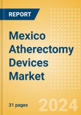 Mexico Atherectomy Devices Market Outlook to 2025 - Coronary Atherectomy Devices and Lower Extremity Peripheral Atherectomy Devices- Product Image