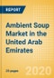 Ambient (Canned) Soup (Soups) Market in the United Arab Emirates - Outlook to 2024; Market Size, Growth and Forecast Analytics (updated with COVID-19 Impact) - Product Thumbnail Image