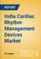 India Cardiac Rhythm Management Devices Market Outlook to 2025 - Cardiac Resynchronisation Therapy (CRT), Implantable Cardioverter Defibrillators (ICD), Implantable Loop Recorders (ILR) and Pacemakers - Product Thumbnail Image