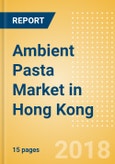 Ambient (Canned) Pasta (Pasta & Noodles) Market in Hong Kong - Outlook to 2022: Market Size, Growth and Forecast Analytics- Product Image