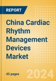 China Cardiac Rhythm Management Devices Market Outlook to 2025 - Cardiac Resynchronisation Therapy (CRT), Implantable Cardioverter Defibrillators (ICD), Implantable Loop Recorders (ILR) and Pacemakers- Product Image