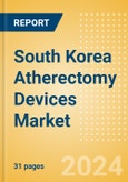 South Korea Atherectomy Devices Market Outlook to 2033 - Coronary Atherectomy Devices and Lower Extremity Peripheral Atherectomy Devices- Product Image