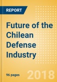 Future of the Chilean Defense Industry - Market Attractiveness, Competitive Landscape and Forecasts to 2023- Product Image