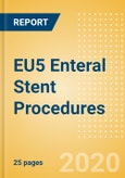 EU5 Enteral Stent Procedures Outlook to 2025 - Enteral stenting Procedures using Fully Covered Enteral stents, Enteral stenting Procedures using Non-Covered Enteral stents and Enteral stenting Procedures using Partially Covered Enteral stents- Product Image