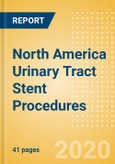 North America Urinary Tract Stent Procedures Outlook to 2025 - Prostate Stenting Procedures, Ureteral Stenting Procedures and Urethral Stenting Procedures- Product Image