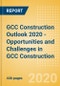 GCC Construction Outlook 2020 - Opportunities and Challenges in GCC Construction - Product Thumbnail Image