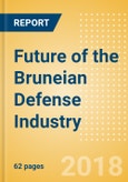 Future of the Bruneian Defense Industry - Market Attractiveness, Competitive Landscape and Forecasts to 2023- Product Image