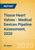 Tissue Heart Valves - Medical Devices Pipeline Assessment, 2020- Product Image