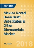 Mexico Dental Bone Graft Substitutes & Other Biomaterials Market Outlook to 2025- Product Image
