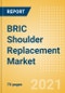 BRIC Shoulder Replacement Market Outlook to 2025 - Partial Shoulder Replacement, Reverse Shoulder Replacement, Revision Shoulder Replacement and Others - Product Thumbnail Image