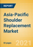 Asia-Pacific Shoulder Replacement Market Outlook to 2025 - Partial Shoulder Replacement, Reverse Shoulder Replacement, Revision Shoulder Replacement and Others- Product Image