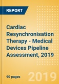 Cardiac Resynchronisation Therapy (CRT) - Medical Devices Pipeline Assessment, 2019- Product Image