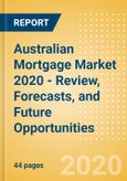 Australian Mortgage Market 2020 - Review, Forecasts, and Future Opportunities- Product Image