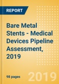 Bare Metal Stents (BMS) - Medical Devices Pipeline Assessment, 2019- Product Image