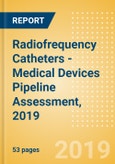 Radiofrequency Catheters - Medical Devices Pipeline Assessment, 2019- Product Image