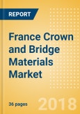 France Crown and Bridge Materials Market Outlook to 2025- Product Image