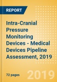 Intra-Cranial Pressure (ICP) Monitoring Devices - Medical Devices Pipeline Assessment, 2019- Product Image
