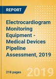 Electrocardiogram (ECG) Monitoring Equipment - Medical Devices Pipeline Assessment, 2019- Product Image