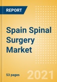 Spain Spinal Surgery Market Outlook to 2025 - Minimal Invasive Spinal Devices, Spinal Fusion, Spinal Non-Fusion, Vertebral Body Replacement Systems and Vertebral Compression Fracture Repair Devices- Product Image