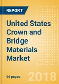 United States Crown and Bridge Materials Market Outlook to 2025- Product Image