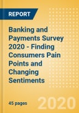 Banking and Payments Survey 2020 - Finding Consumers Pain Points and Changing Sentiments- Product Image