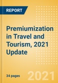 Premiumization in Travel and Tourism, 2021 Update - Thematic Research- Product Image