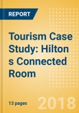 Tourism Case Study: Hilton s Connected Room - Analysis of the hotel chain s connected room implementation and what can be learnt from it- Product Image